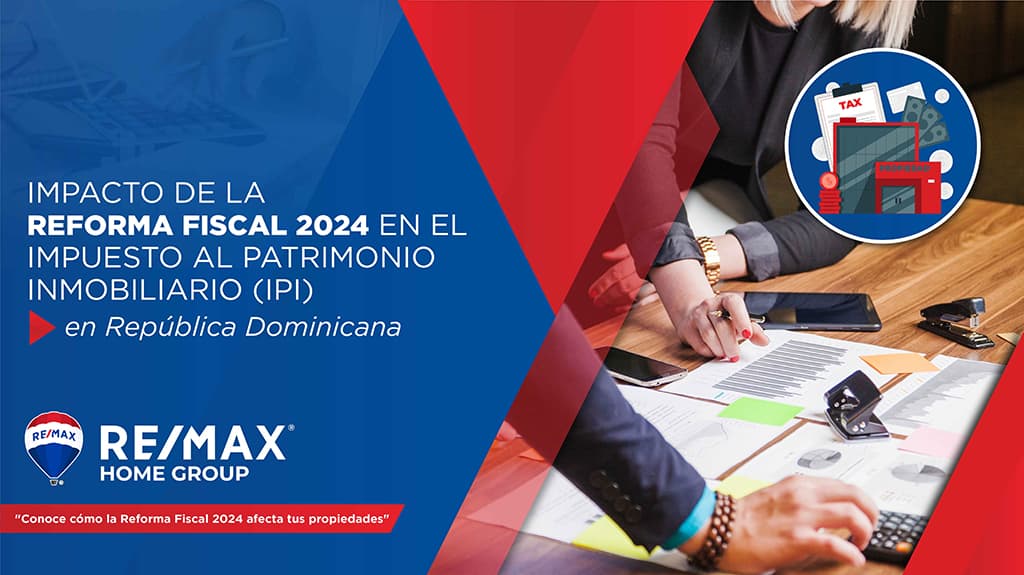 Impacto de la Reforma Fiscal 2024 en el Impuesto al Patrimonio Inmobiliario (IPI) en República Dominicana